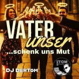 DJ Der Tom - Vater Unser schenk uns Mut